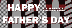 Happy Flannel Father's Day